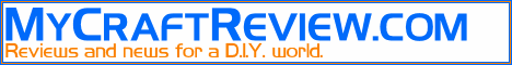 MyCraftReview.com, reviews and news for a D.I.Y. world.